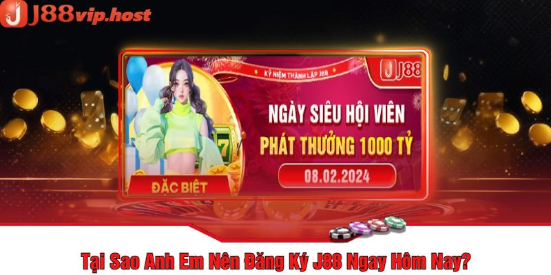Tại Sao Anh Em Nên Đăng Ký J88 Ngay Hôm Nay